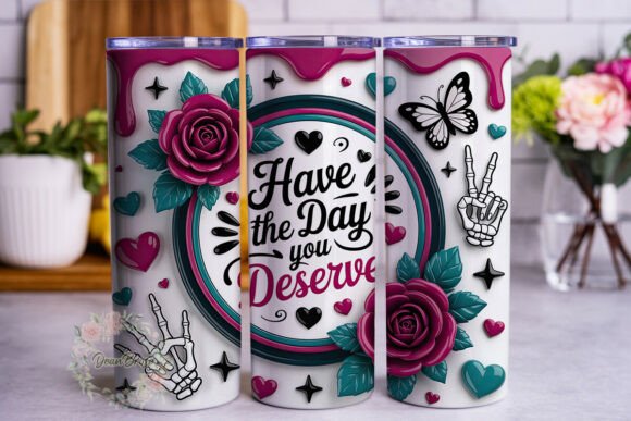 HAVE the Day YOU DESERVE Tumbler Wr Graphics